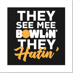 The See Me Bowlin' They Hatin' Posters and Art